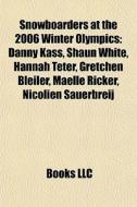 Snowboarders At The 2006 Winter Olympics di Books Llc edito da Books LLC, Wiki Series