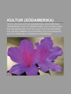 Kultur (Südamerika) di Quelle Wikipedia edito da Books LLC, Reference Series