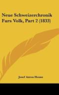 Neue Schweizerchronik Furs Volk, Part 2 (1833) di Josef Anton Henne edito da Kessinger Publishing