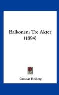 Balkonen: Tre Akter (1894) di Gunnar Heiberg edito da Kessinger Publishing
