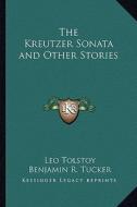 The Kreutzer Sonata and Other Stories di Leo Nikolayevich Tolstoy edito da Kessinger Publishing