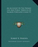 An Account of the Private Life and Public Services of Salmon Portland Chase V1 di Robert Bruce Warden edito da Kessinger Publishing