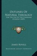 Outlines of Natural Theology: For the Use of the Canadian Student (1859) di James Bovell edito da Kessinger Publishing