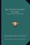 My Godmother's Stories: From Many Lands (1877) di Eleanora Louisa Hervey edito da Kessinger Publishing