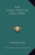 The Living and the Dead (1829) di Erskine Neale edito da Kessinger Publishing