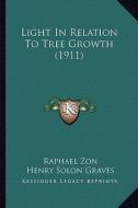 Light in Relation to Tree Growth (1911) di Raphael Zon, Henry Solon Graves edito da Kessinger Publishing