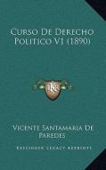 Curso de Derecho Politico V1 (1890) di Vicente Santamaria De Paredes edito da Kessinger Publishing