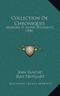 Collection de Chroniques: Memoires Et Autres Documents (1846) di Jean Yanoski, Jean Froissart edito da Kessinger Publishing