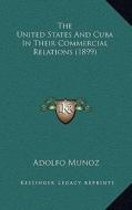 The United States and Cuba in Their Commercial Relations (1899) di Adolfo Munoz edito da Kessinger Publishing