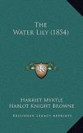The Water Lily (1854) di Harriet Myrtle edito da Kessinger Publishing