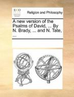 A New Version Of The Psalms Of David, ... By N. Brady, ... And N. Tate, di Multiple Contributors edito da Gale Ecco, Print Editions
