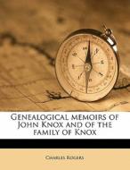 Genealogical Memoirs Of John Knox And Of di Charles Rogers edito da Nabu Press