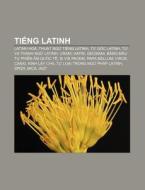 Ti Ng Latinh: Latinh Ho , Thu T Ng Ti N di Ngu N. Wikipedia edito da Books LLC, Wiki Series