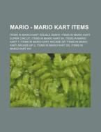 Mario - Mario Kart Items: Items In Mario Kart: Double Dash!!, Items In Mario Kart: Super Circuit, Items In Mario Kart 64, Items In Mario Kart 7, Items di Source Wikia edito da Books Llc, Wiki Series