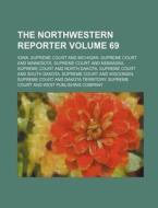 The Northwestern Reporter Volume 69 di Iowa Supreme Court edito da Rarebooksclub.com