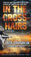 In the Crosshairs: A Kyle Swanson Sniper Novel di Jack Coughlin edito da ST MARTINS PR