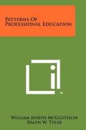 Patterns of Professional Education di William Joseph McGlothlin edito da Literary Licensing, LLC