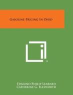 Gasoline Pricing in Ohio di Edmund Philip Learned, Catherine G. Ellsworth edito da Literary Licensing, LLC