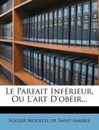 Le Parfait Inferieur, Ou L'art D'obeir... edito da Nabu Press