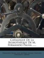 Catalogue de La Bilbioth Que de M. Fermando Palha ...... di Fernando Palha edito da Nabu Press