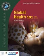 Global Health 101: Includes Bonus Chapter: Intersectoral Approaches to Enabling Better Health di Richard Skolnik edito da JONES & BARTLETT PUB INC