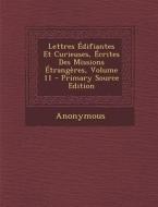 Lettres Edifiantes Et Curieuses, Ecrites Des Missions Etrangeres, Volume 11 di Anonymous edito da Nabu Press