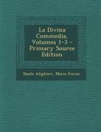 La Divina Commedia, Volumes 1-3 di Dante Alighieri, Mario Foresi edito da Nabu Press