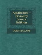 Aesthetics - Primary Source Edition di John BASCOM edito da Nabu Press