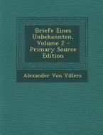 Briefe Eines Unbekannten, Volume 2 di Alexander Von Villers edito da Nabu Press