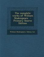 The Complete Works of William Shakespeare - Primary Source Edition di William Shakespeare, Sidney Lee edito da Nabu Press