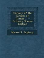 History of the Swedes of Illinois ... di Martin J. Engberg edito da Nabu Press