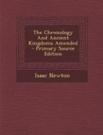 The Chronology and Ancient Kingdoms Amended di Isaac Newton edito da Nabu Press
