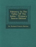 Falconry in the Valley of the Indus - Primary Source Edition edito da Nabu Press