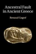 Ancestral Fault in Ancient Greece di Renaud Gagné edito da Cambridge University Press