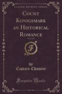 Count Konigsmark An Historical Romance, Vol. 3 Of 3 (classic Reprint) di Captain Chamier edito da Forgotten Books