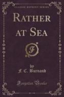 Rather At Sea (classic Reprint) di F C Burnand edito da Forgotten Books