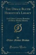 The Dwale Bluth Hebditch's Legacy, Vol. 1 di Oliver Madox Brown edito da Forgotten Books