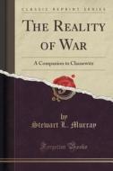 The Reality Of War di Stewart L Murray edito da Forgotten Books