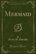 Mermaid (classic Reprint) di Grant M Overton edito da Forgotten Books