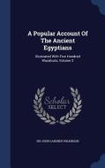 A Popular Account Of The Ancient Egyptians edito da Sagwan Press