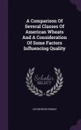 A Comparison Of Several Classes Of American Wheats And A Consideration Of Some Factors Influencing Quality di Levi Morton Thomas edito da Palala Press