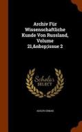 Archiv Fur Wissenschaftliche Kunde Von Russland, Volume 21, Issue 2 di Adolph Erman edito da Arkose Press