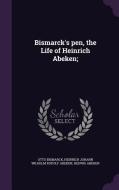 Bismarck's Pen, The Life Of Heinrich Abeken; di Otto Bismarck, Heinrich Johann Wilhelm Rudolf Abeken, Hedwig Abeken edito da Palala Press