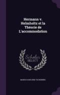 Hermann V. Helmholtz Et La Theorie De L'accommodation di Marius Hans Erik Tscherning edito da Palala Press