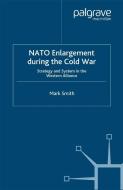 Nato Enlargement During the Cold War di Mark Smith edito da Palgrave Macmillan