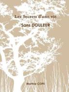 Les Secrets D'une Vie Sans Douleur di Martine Cope edito da Lulu.com