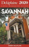 Savannah - The Delaplaine 2020 Long Weekend Guide di Andrew Delaplaine edito da GRAMERCY PARK PR