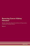 Reversing Cancer: Kidney Filtration The Raw Vegan Plant-Based Detoxification & Regeneration Workbook for Healing Patient di Health Central edito da LIGHTNING SOURCE INC