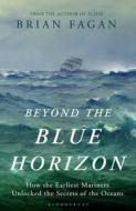 How The Earliest Mariners Unlocked The Secrets Of The Oceans di Brian Fagan edito da Bloomsbury Publishing Plc