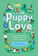 Puppy Love: An Illustrated Guide to Picking Your Perfect Canine Companion di Melissa Maxwell edito da GIBBS SMITH PUB